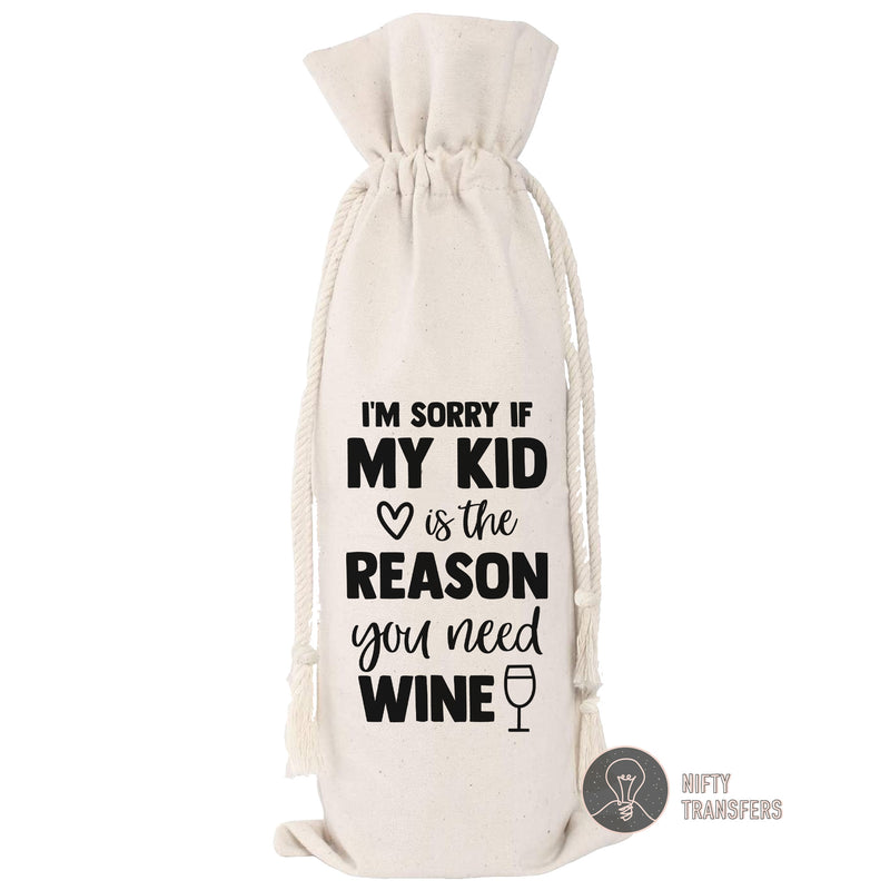 Screenprint Transfer: 5" tall x 3" wide Sorry If My Kid Is The Reason You Need Wine | NiftyTransfers